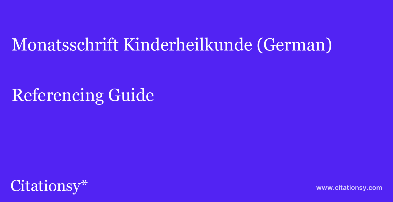 cite Monatsschrift Kinderheilkunde (German)  — Referencing Guide